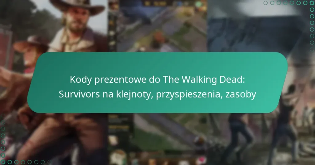 Kody prezentowe do The Walking Dead: Survivors na klejnoty, przyspieszenia, zasoby