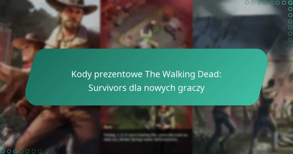 Kody prezentowe The Walking Dead: Survivors dla nowych graczy