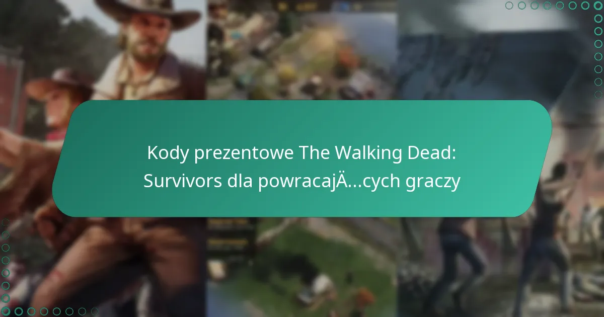 Kody prezentowe The Walking Dead: Survivors dla powracających graczy