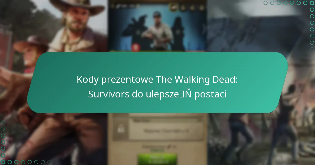 Kody prezentowe The Walking Dead: Survivors do ulepszeń postaci
