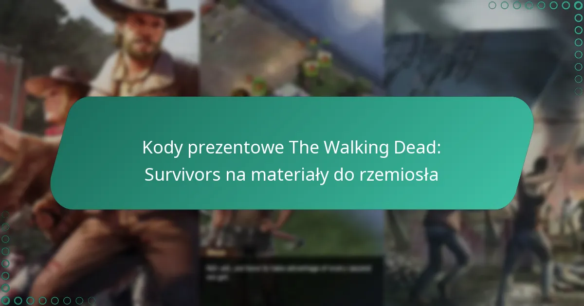 Kody prezentowe The Walking Dead: Survivors na materiały do rzemiosła