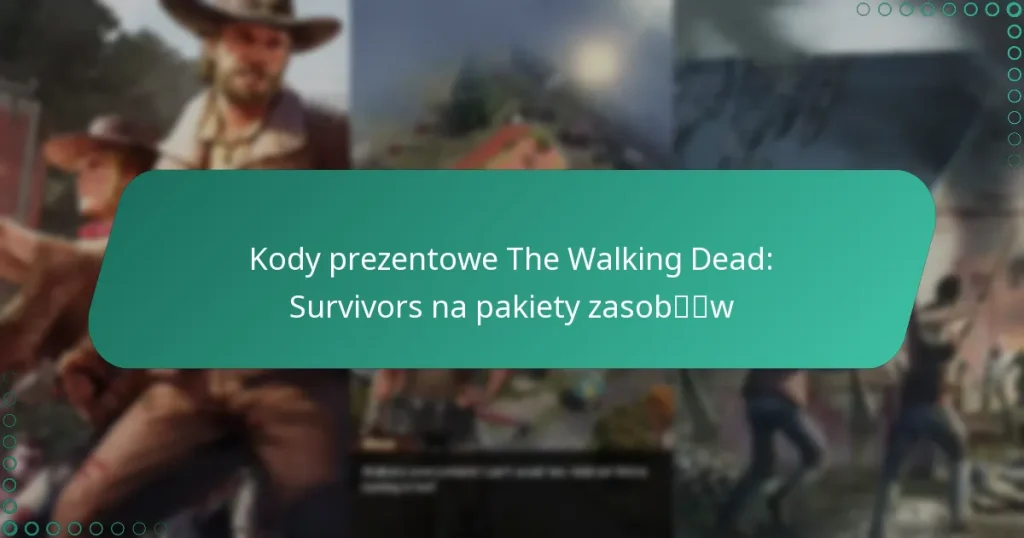 Kody prezentowe The Walking Dead: Survivors na pakiety zasobów