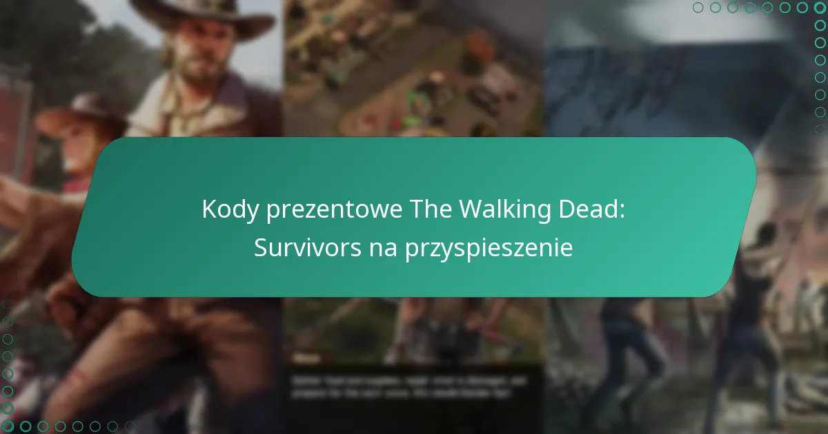 Kody prezentowe The Walking Dead: Survivors na przyspieszenie