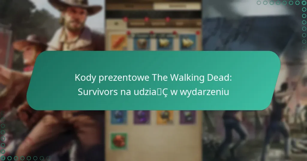 Kody prezentowe The Walking Dead: Survivors na udział w wydarzeniu