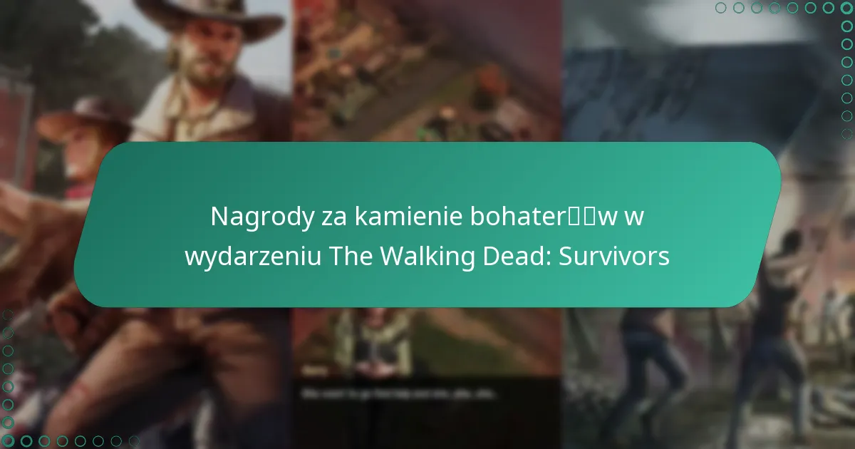 Nagrody za kamienie bohaterów w wydarzeniu The Walking Dead: Survivors