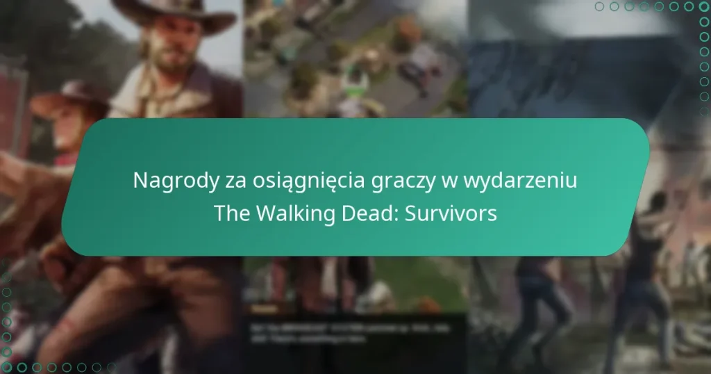 Nagrody za osiągnięcia graczy w wydarzeniu The Walking Dead: Survivors