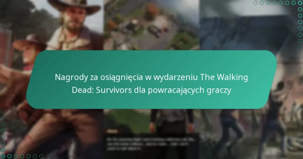 Nagrody za osiągnięcia w wydarzeniu The Walking Dead: Survivors dla powracających graczy