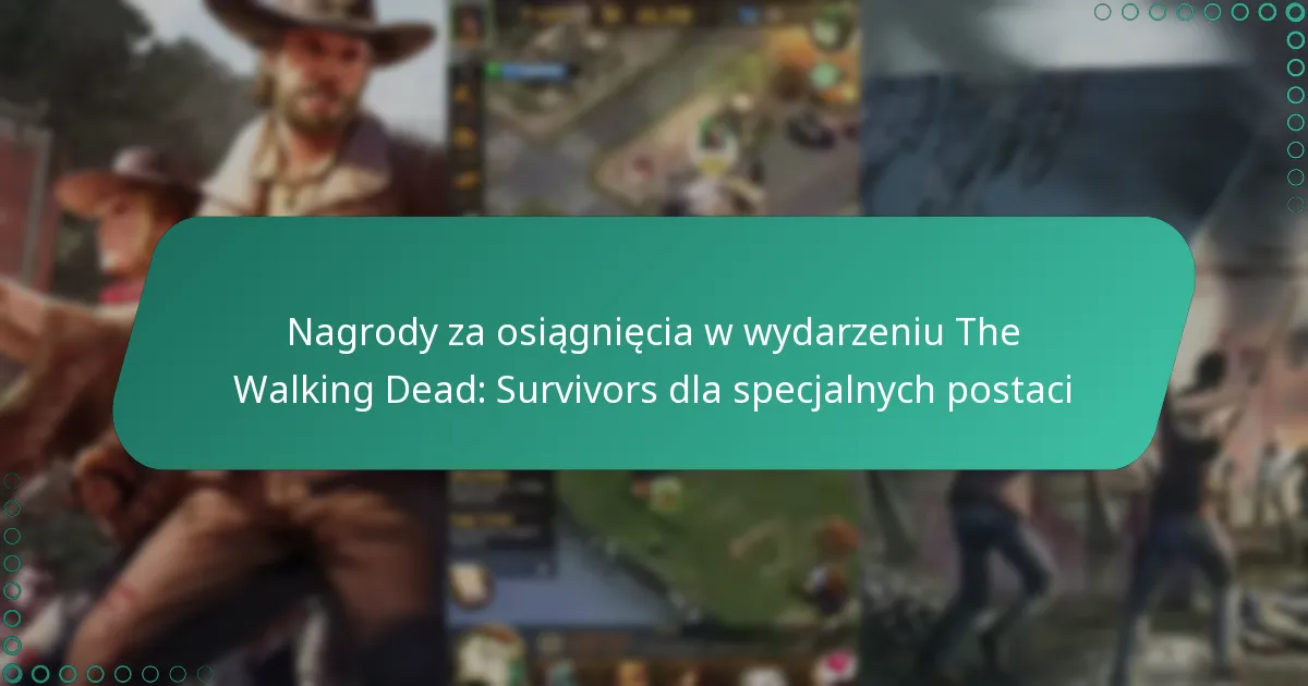 Nagrody za osiągnięcia w wydarzeniu The Walking Dead: Survivors dla specjalnych postaci