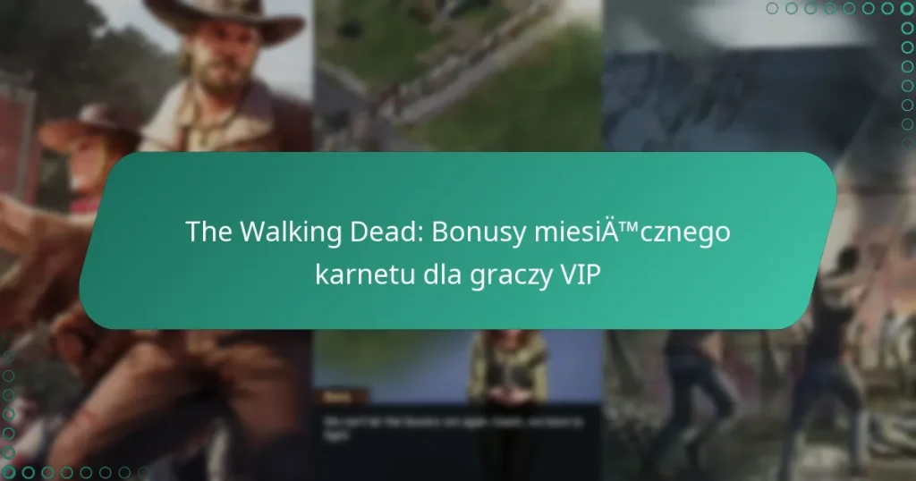 The Walking Dead: Bonusy miesięcznego karnetu dla graczy VIP