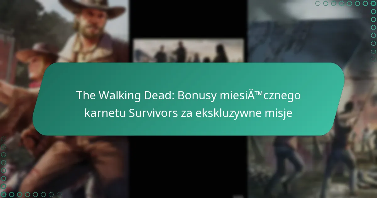 The Walking Dead: Bonusy miesięcznego karnetu Survivors za ekskluzywne misje
