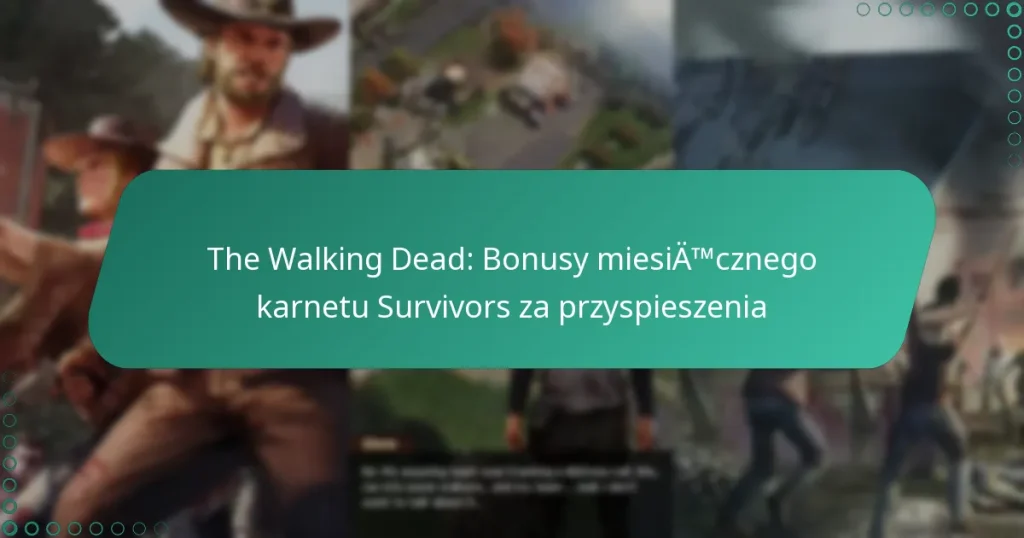 The Walking Dead: Bonusy miesięcznego karnetu Survivors za przyspieszenia