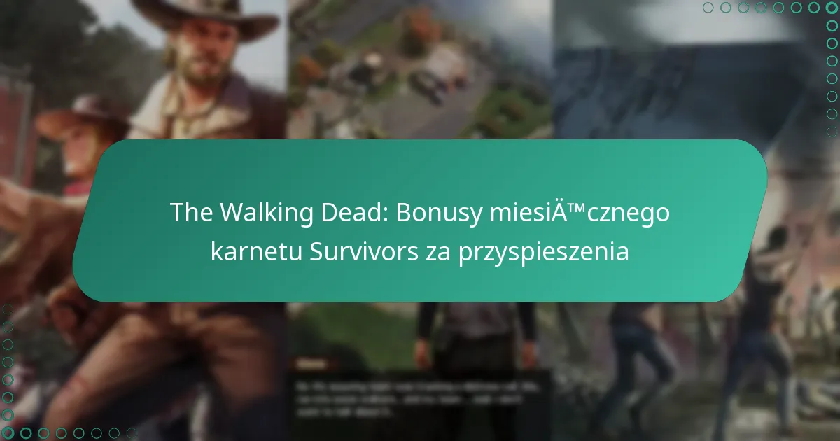 The Walking Dead: Bonusy miesięcznego karnetu Survivors za przyspieszenia
