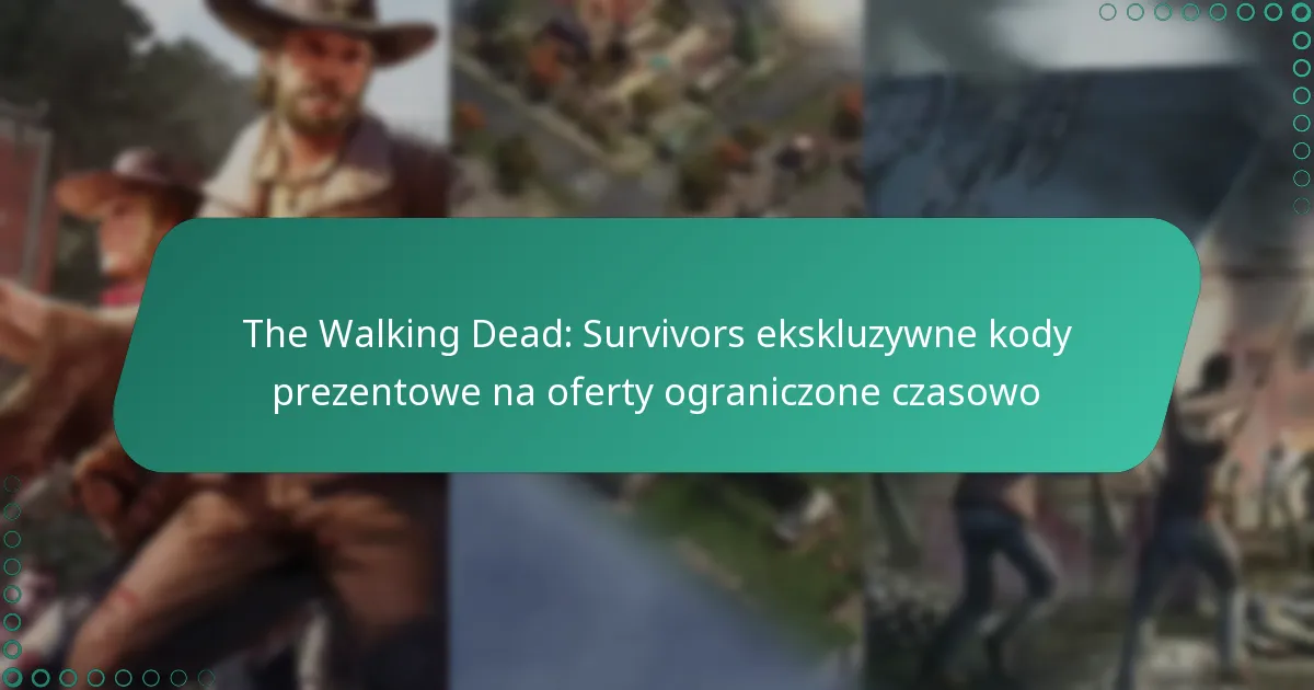 The Walking Dead: Survivors ekskluzywne kody prezentowe na oferty ograniczone czasowo