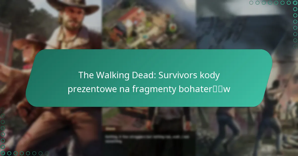 The Walking Dead: Survivors kody prezentowe na fragmenty bohaterów