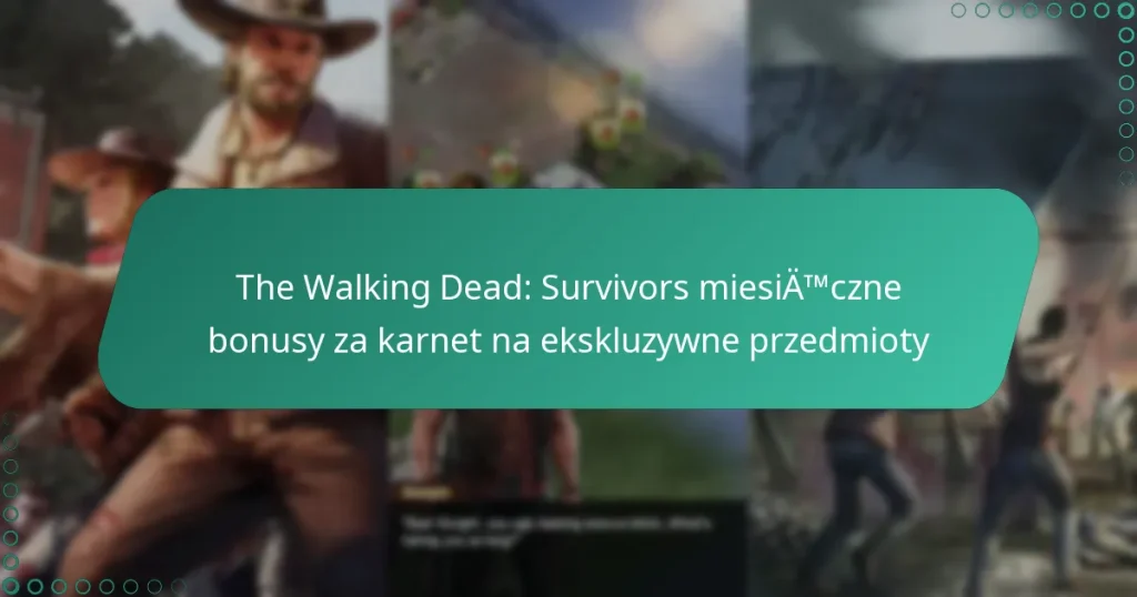 The Walking Dead: Survivors miesięczne bonusy za karnet na ekskluzywne przedmioty