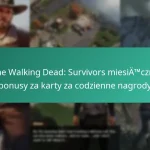 The Walking Dead: Survivors miesięczne bonusy za karty za codzienne nagrody