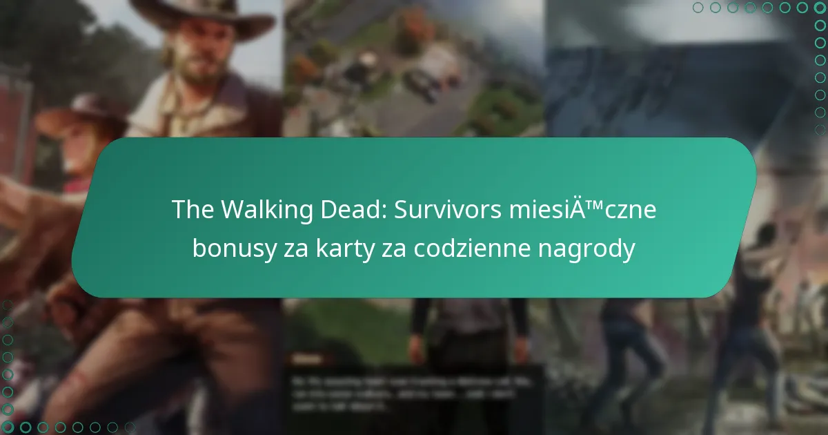 The Walking Dead: Survivors miesięczne bonusy za karty za codzienne nagrody