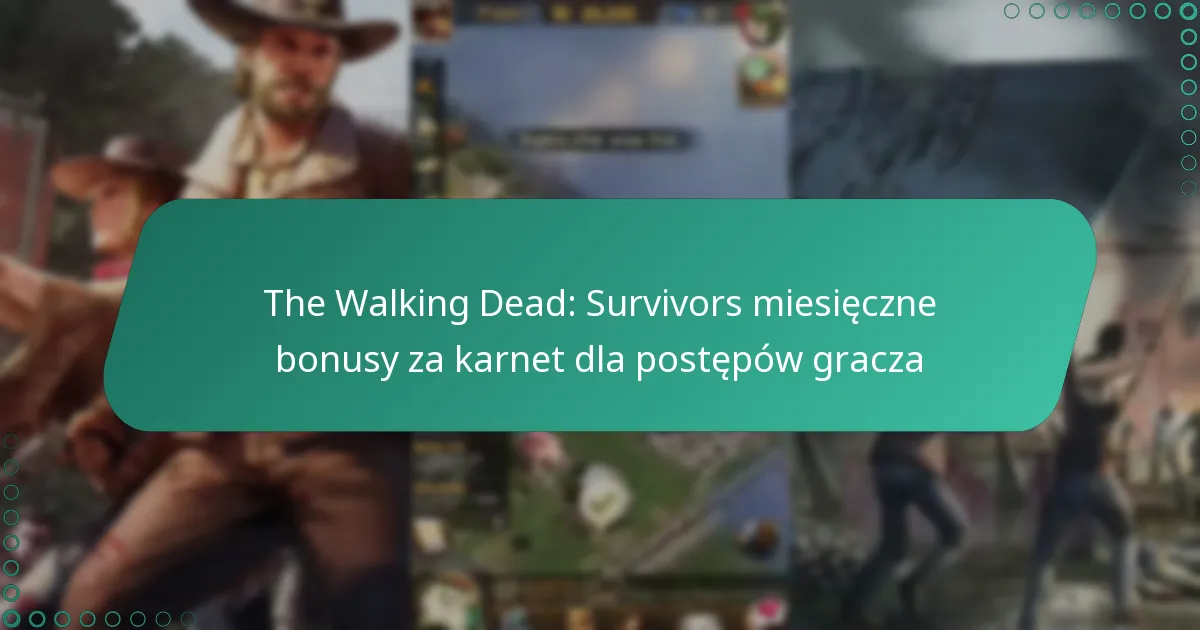 The Walking Dead: Survivors miesięczne bonusy za karnet dla postępów gracza