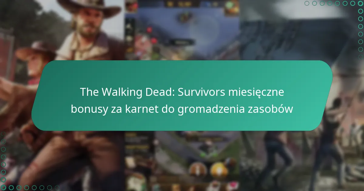 The Walking Dead: Survivors miesięczne bonusy za karnet do gromadzenia zasobów