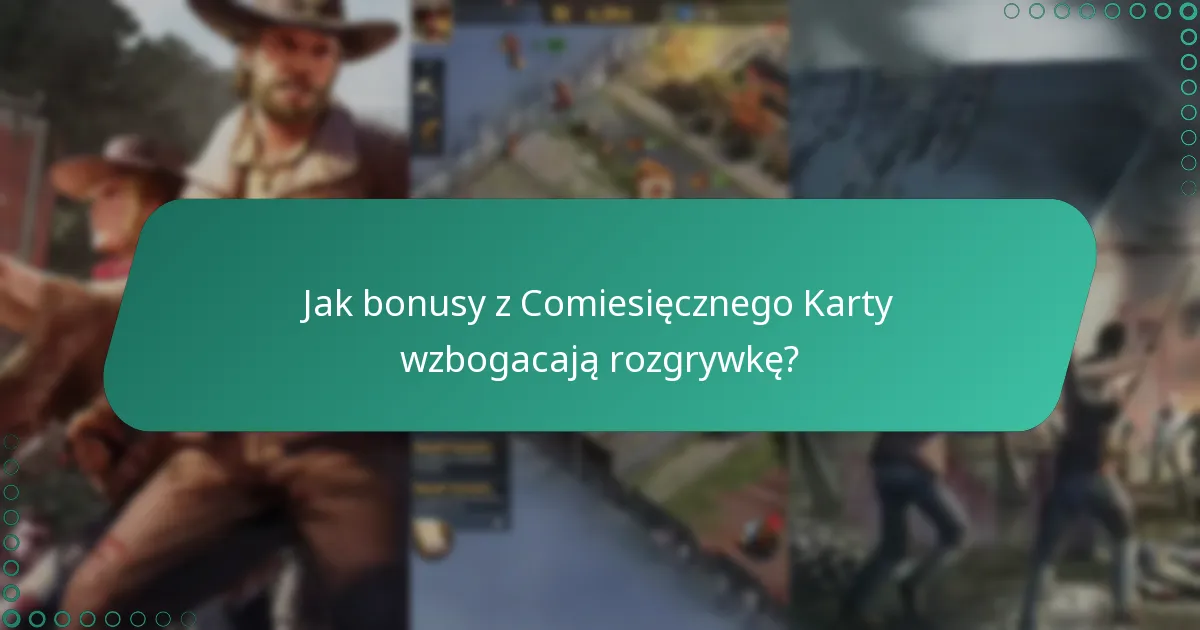 Jak bonusy z Comiesięcznego Karty wzbogacają rozgrywkę?