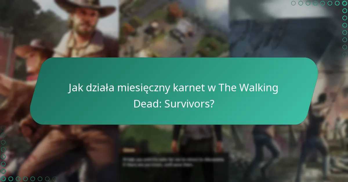 Jak działa miesięczny karnet w The Walking Dead: Survivors?