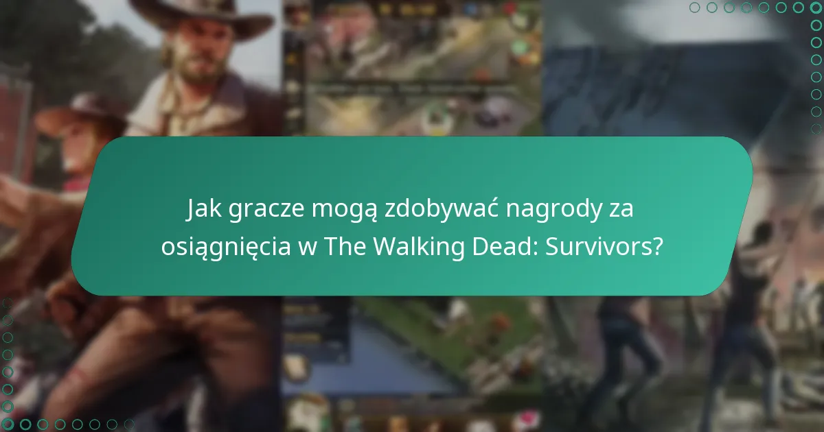 Jak gracze mogą zdobywać nagrody za osiągnięcia w The Walking Dead: Survivors?