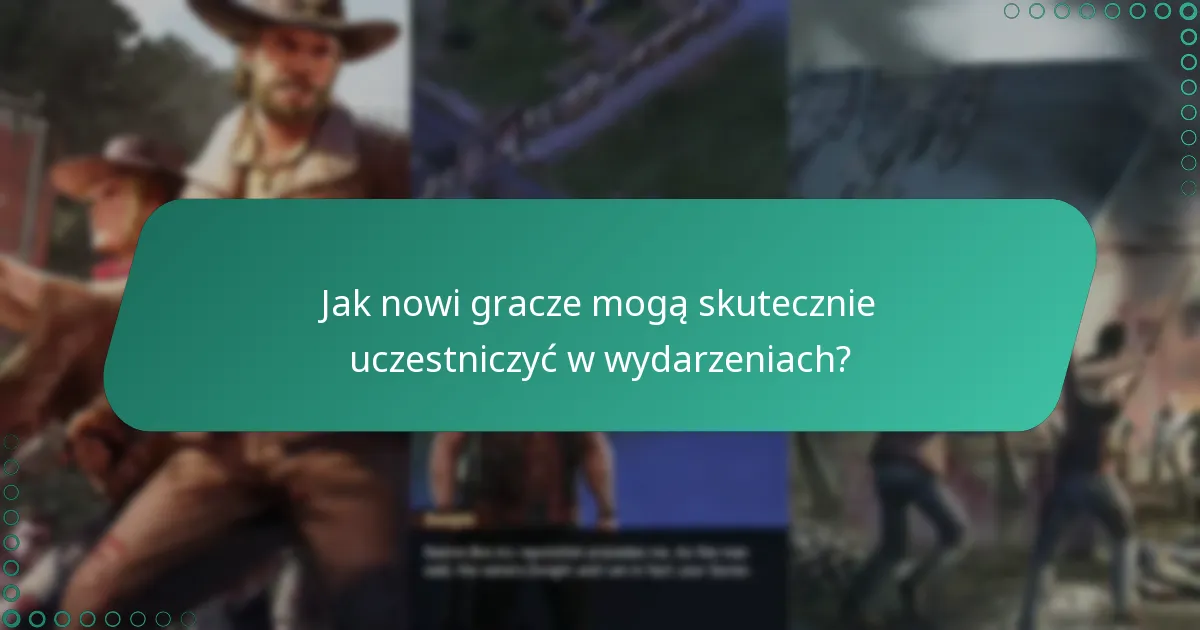 Jak nowi gracze mogą skutecznie uczestniczyć w wydarzeniach?