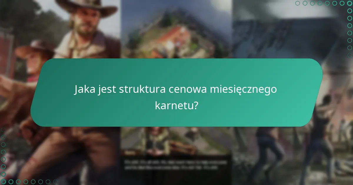 Jaka jest struktura cenowa miesięcznego karnetu?