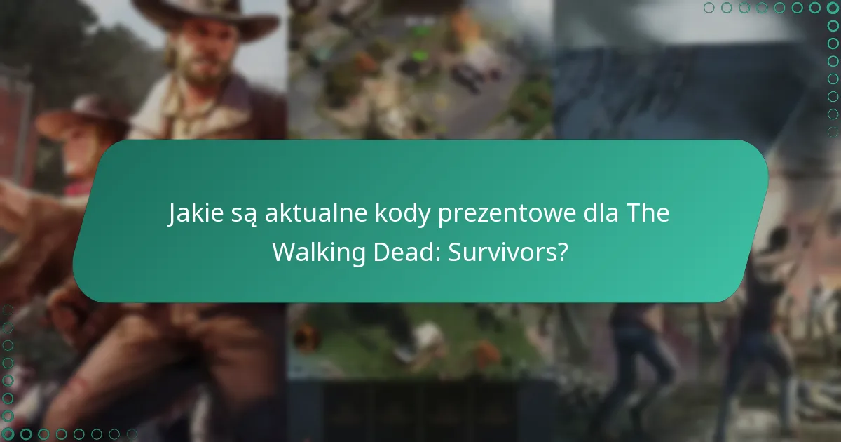 Jak często wydawane są nowe kody prezentowe dla The Walking Dead: Survivors?