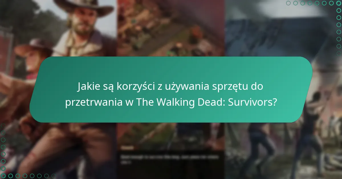 Jakie są najlepsze strategie na zdobycie sprzętu do przetrwania?